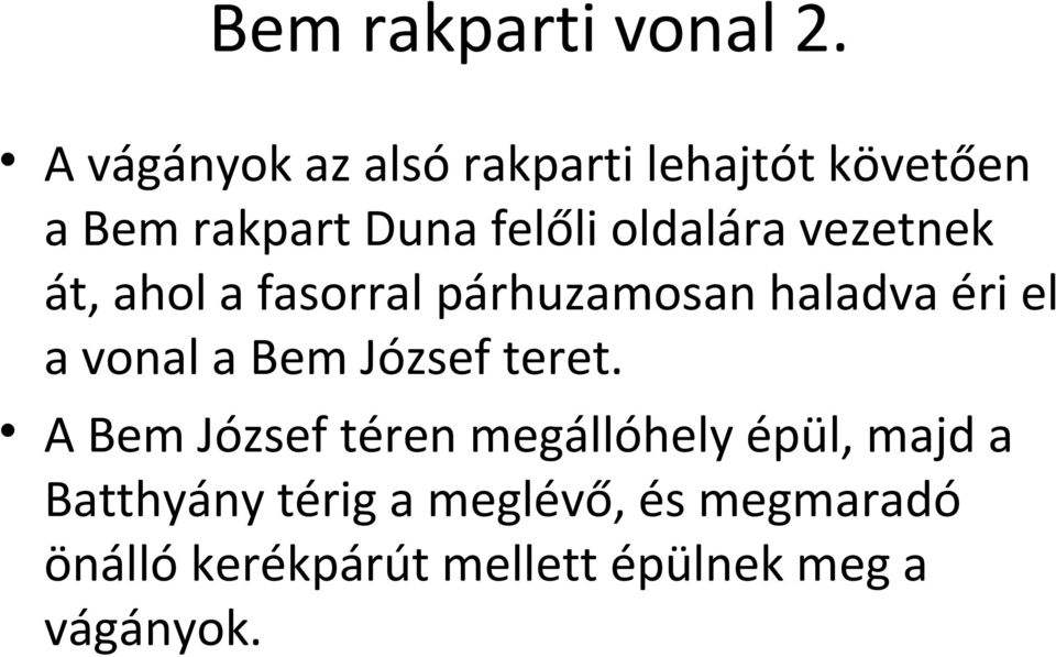 vezetnek át, ahol a fasorral párhuzamosan haladva éri el a vonal a Bem József