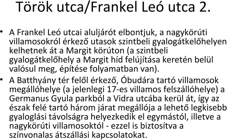 gyalogátkelőhely a Margit híd felújítása keretén belül valósul meg, építése folyamatban van).