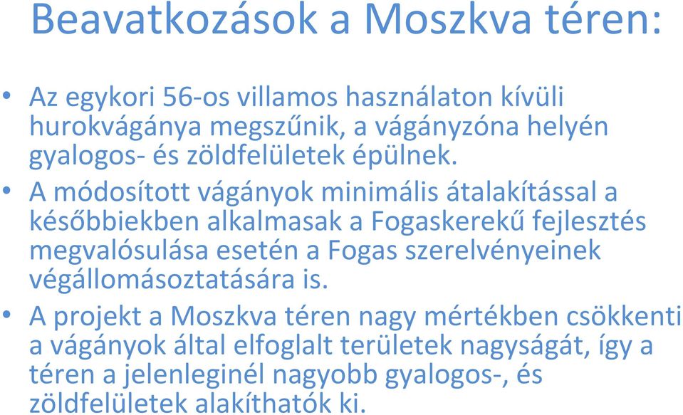 A módosított vágányok minimális átalakítással a későbbiekben alkalmasak a Fogaskerekű fejlesztés megvalósulása esetén a