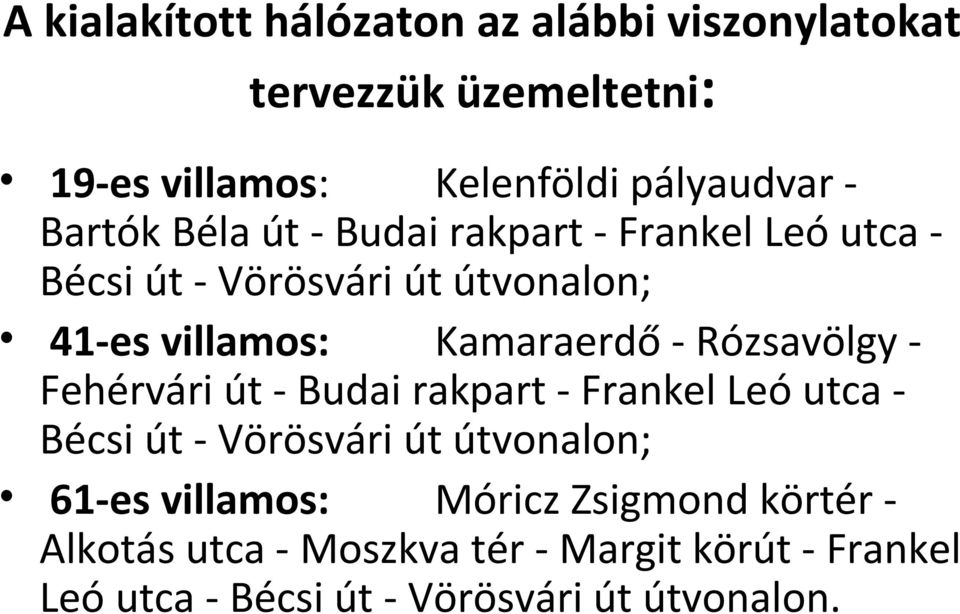 Rózsavölgy - Fehérvári út - Budai rakpart - Frankel Leó utca - Bécsi út - Vörösvári út útvonalon; 61-es villamos: