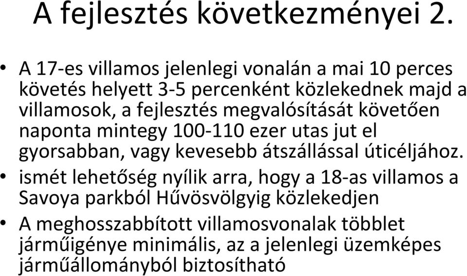 fejlesztés megvalósítását követően naponta mintegy 100-110 ezer utas jut el gyorsabban, vagy kevesebb átszállással