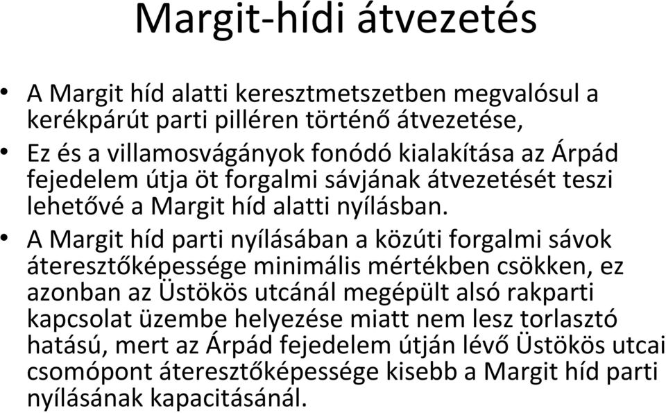 A Margit híd parti nyílásában a közúti forgalmi sávok áteresztőképessége minimális mértékben csökken, ez azonban az Üstökös utcánál megépült alsó
