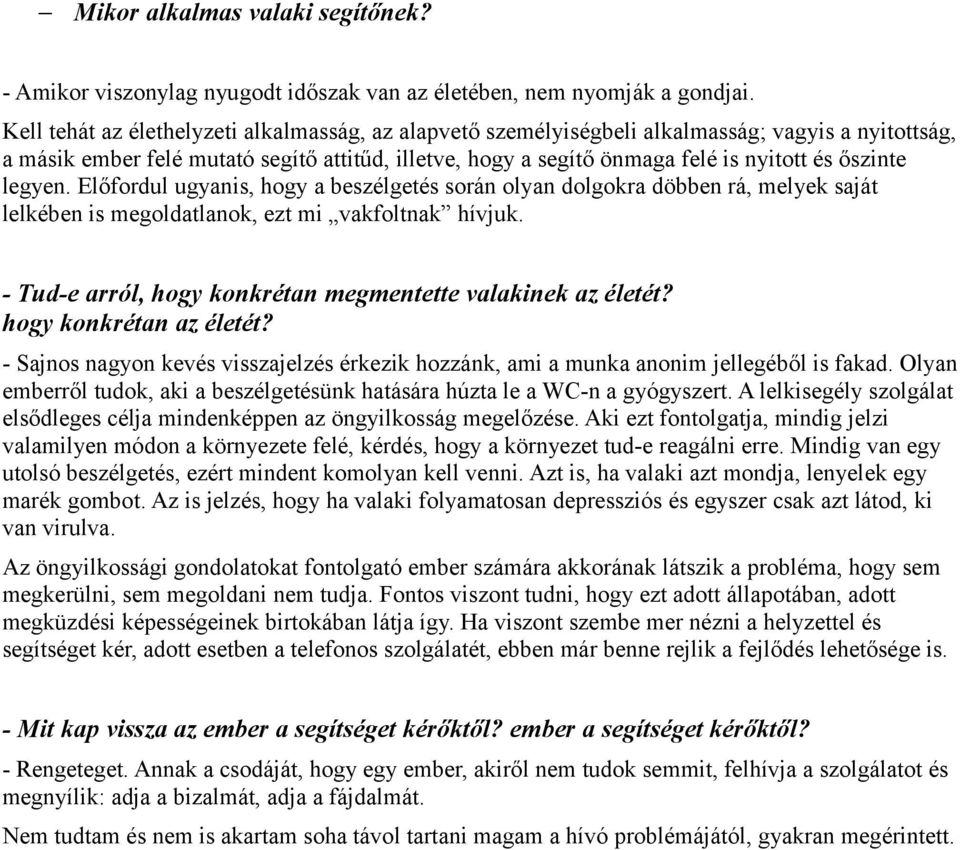 őszinte legyen. Előfordul ugyanis, hogy a beszélgetés során olyan dolgokra döbben rá, melyek saját lelkében is megoldatlanok, ezt mi vakfoltnak hívjuk.