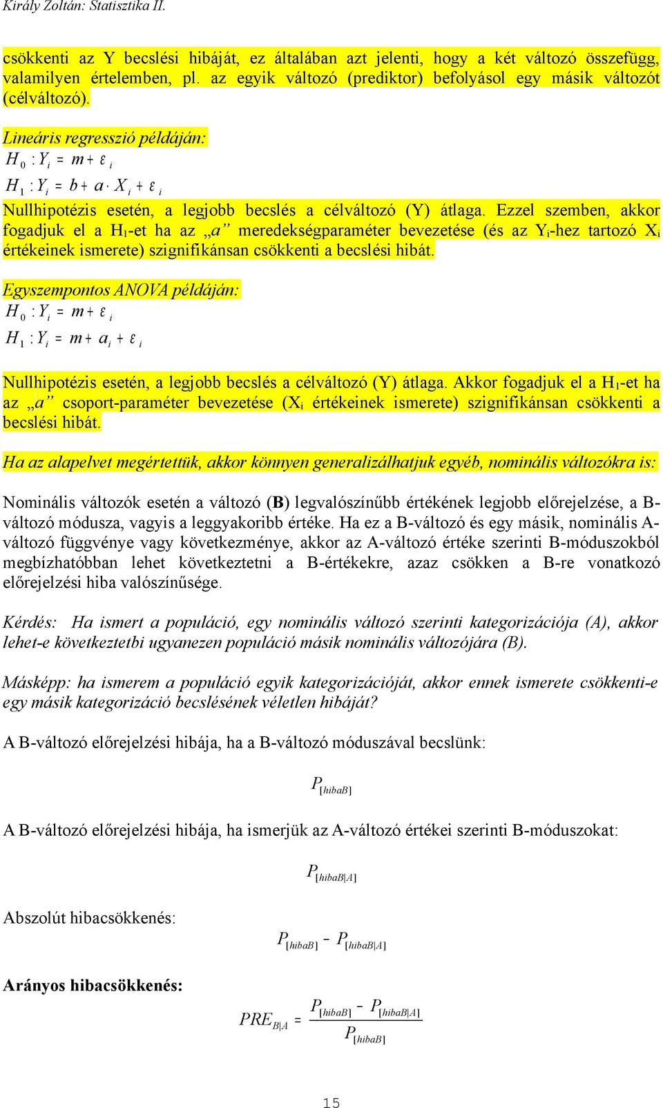 Ezzel szembe, akkor fogadjuk el a H -et ha az a meredekségparaméter bevezetése (és az Y -hez tartozó X értékeek smerete) szgfkása csökket a becslés hbát.