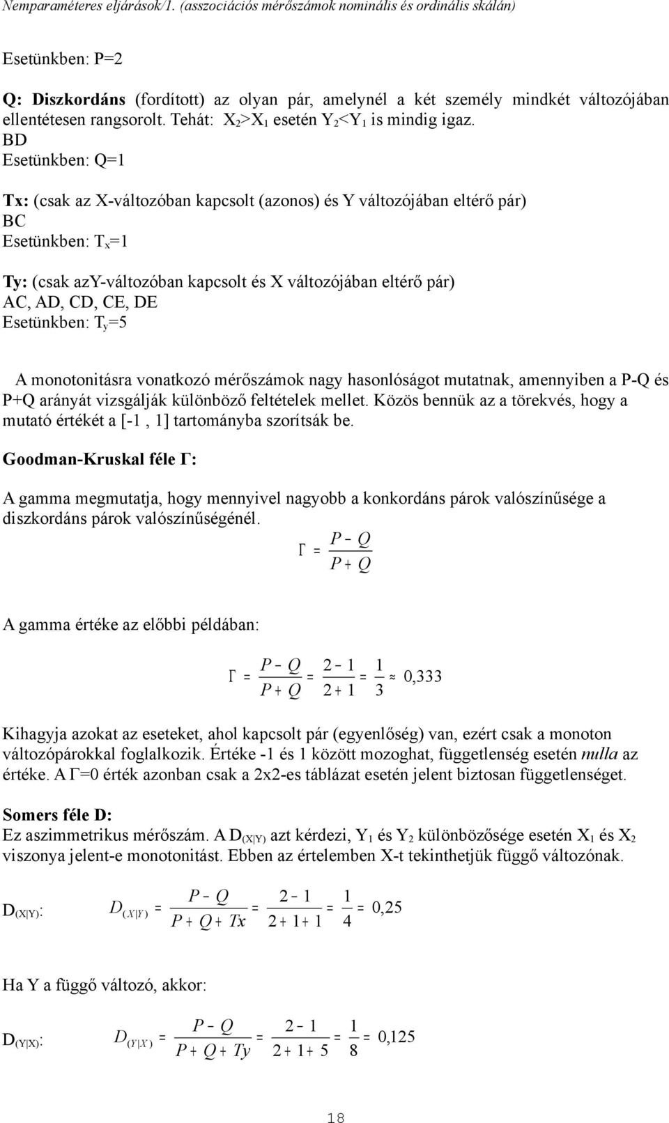 BD Esetükbe: Q Tx: (csak az X-változóba kapcsolt (azoos) és Y változójába eltérő pár) BC Esetükbe: T x Ty: (csak azy-változóba kapcsolt és X változójába eltérő pár) AC, AD, CD, CE, DE Esetükbe: T y 5
