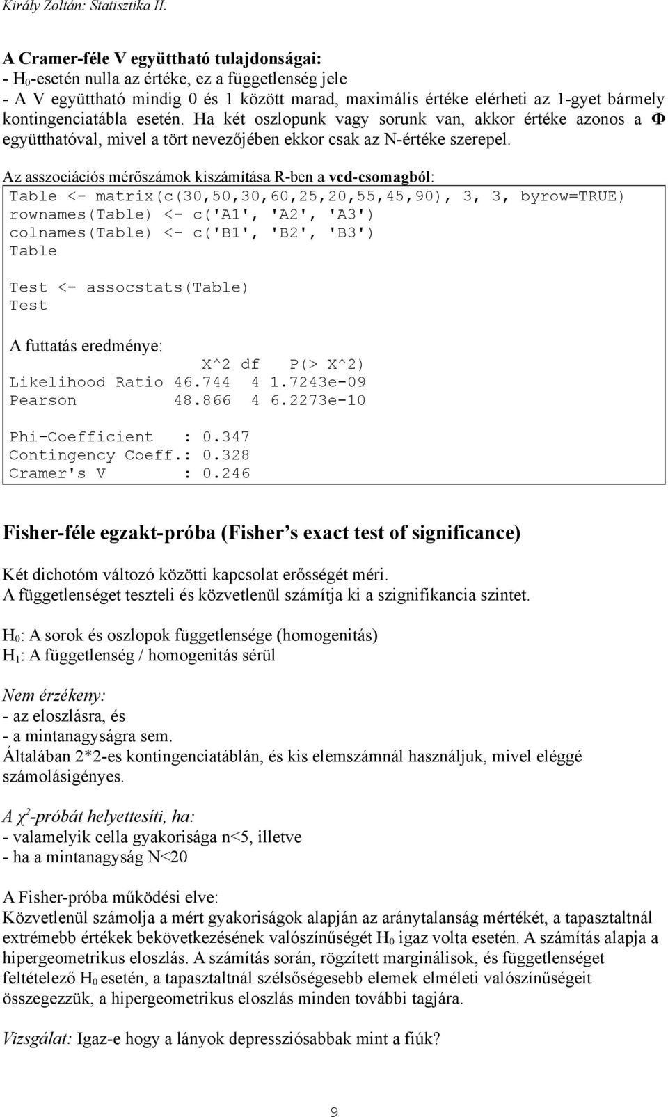 Ha két oszlopuk vagy soruk va, akkor értéke azoos a Φ együtthatóval, mvel a tört evezőjébe ekkor csak az N-értéke szerepel.