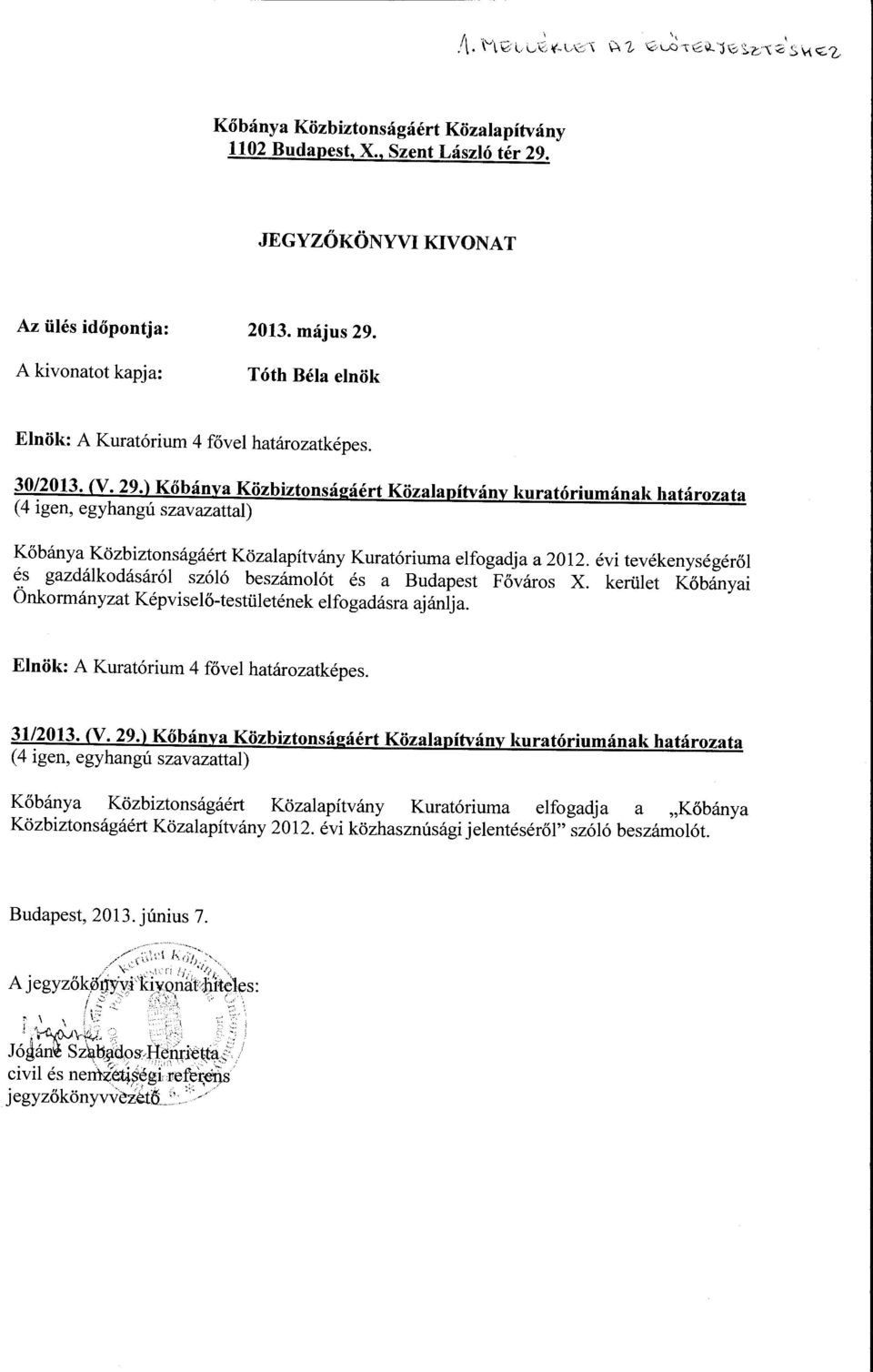 A kivanatt kapja: Tóth Béla elnök Elnök: A Kuratórium 4 fővel határzatképes. 30/2013. (V. 29.