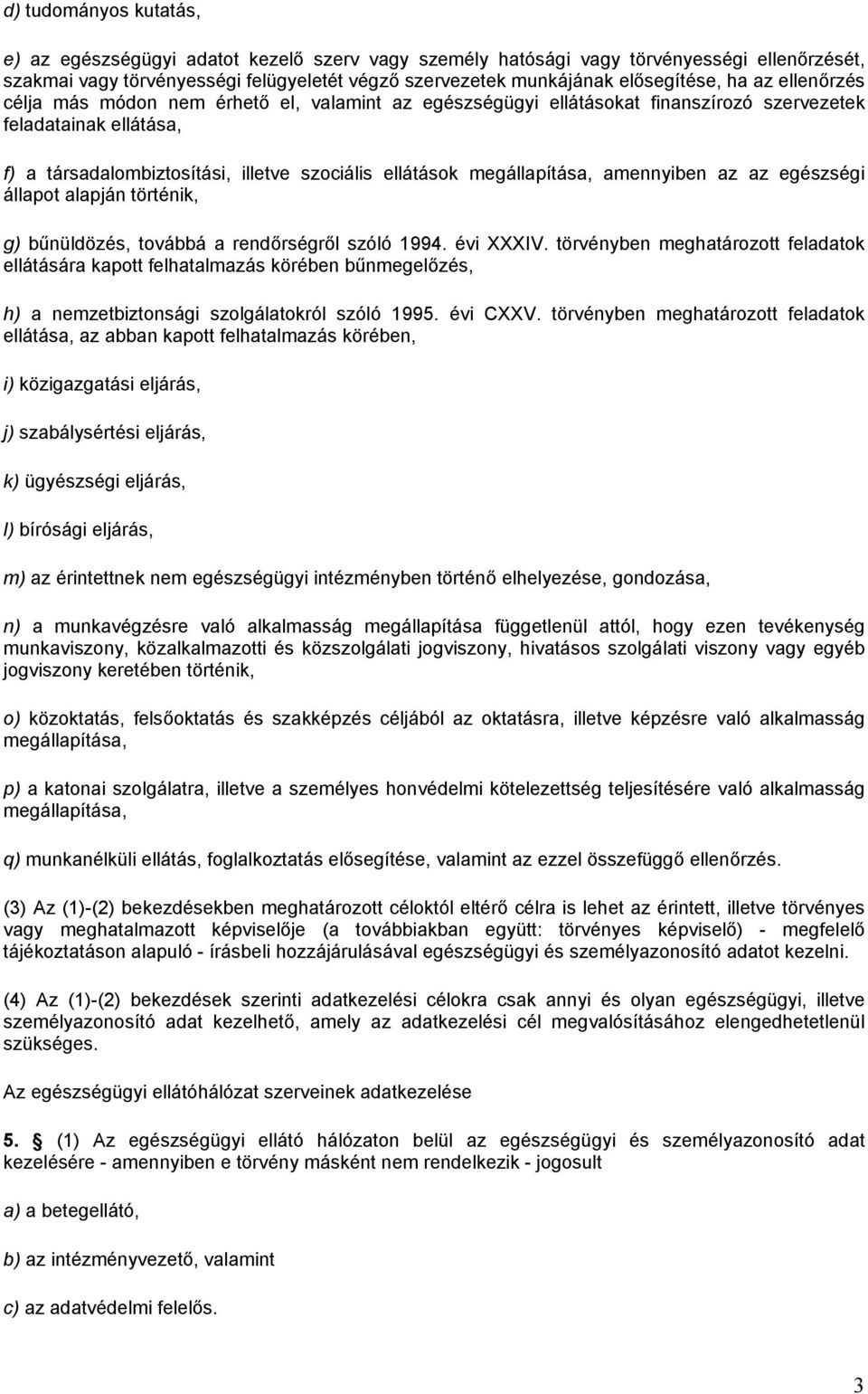 megállapítása, amennyiben az az egészségi állapot alapján történik, g) bűnüldözés, továbbá a rendőrségről szóló 1994. évi XXXIV.