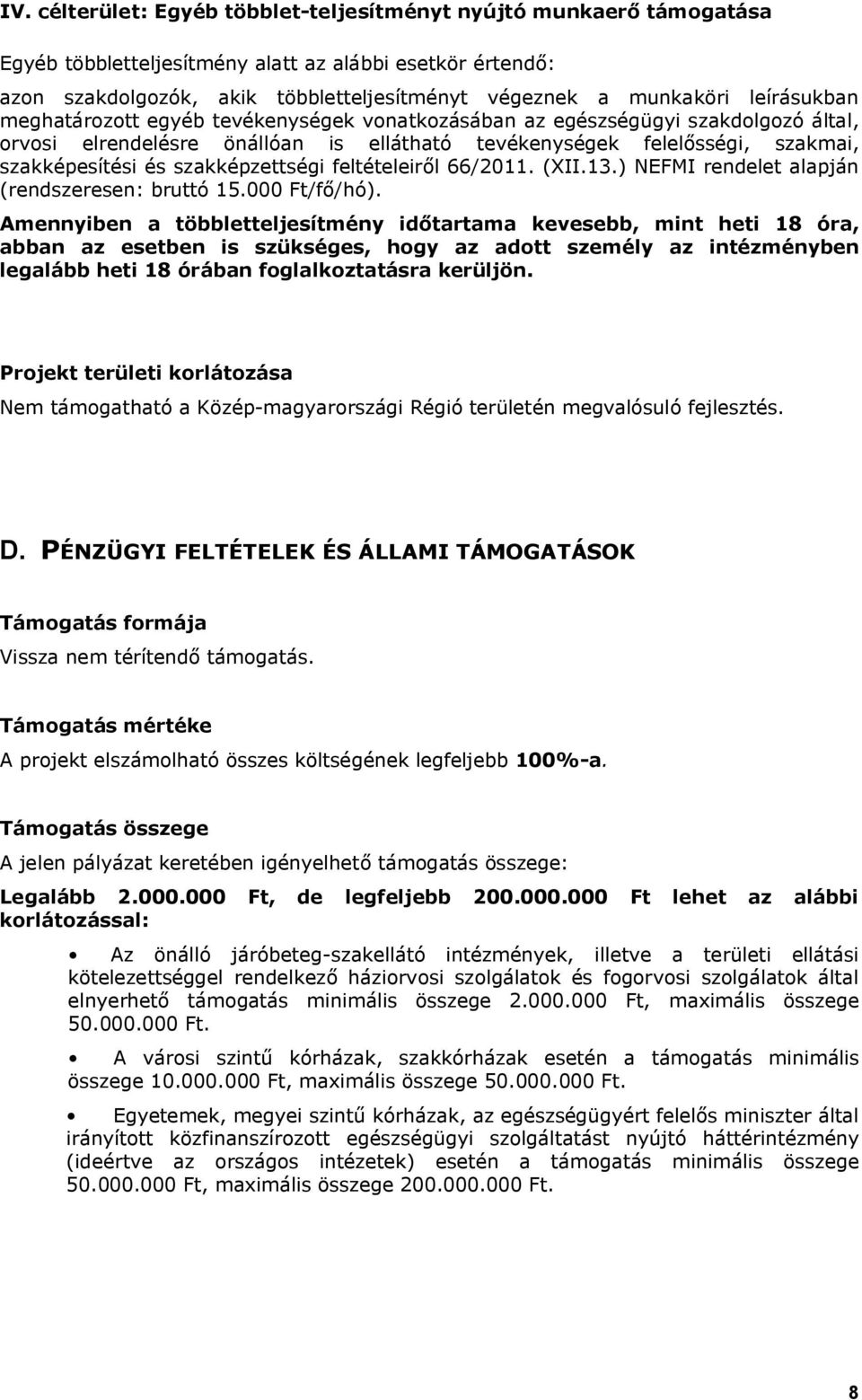 szakképzettségi feltételeiről 66/2011. (XII.13.) NEFMI rendelet alapján (rendszeresen: bruttó 15.000 Ft/fő/hó).