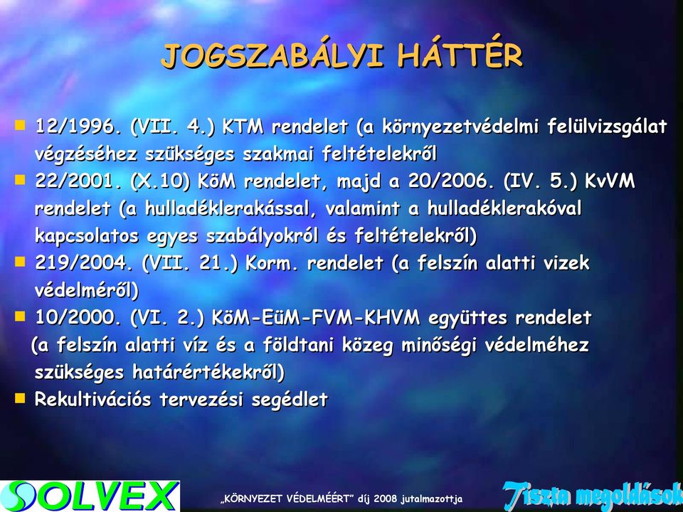 ) KvVM rendelet (a hulladéklerakással, valamint a hulladéklerakóval kapcsolatos egyes szabályokról és feltételekről) 219/2004. (VII. 21.) Korm.