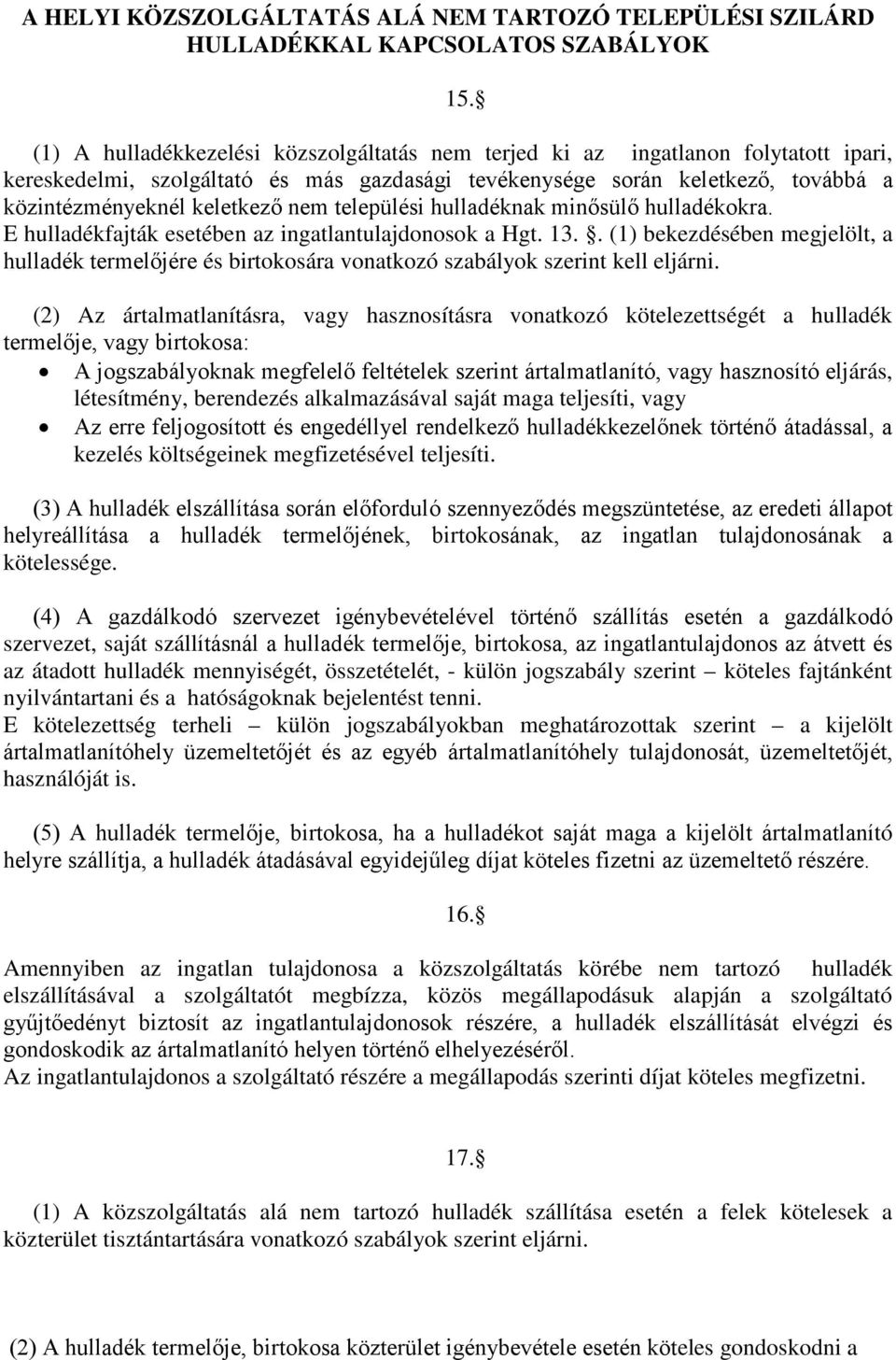 települési hulladéknak minősülő hulladékokra. E hulladékfajták esetében az ingatlantulajdonosok a Hgt. 13.