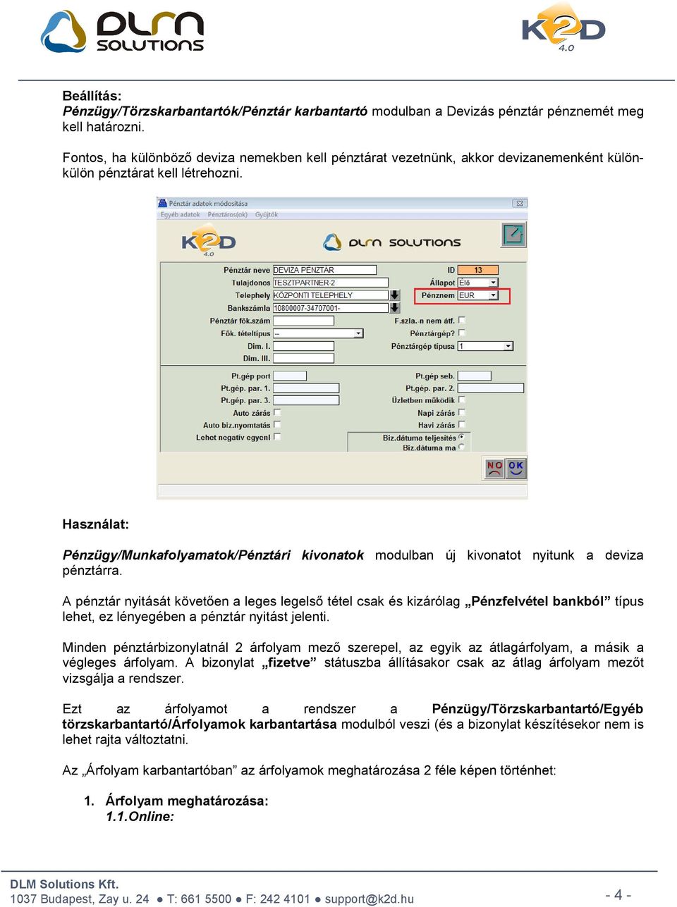 Használat: Pénzügy/Munkafolyamatok/Pénztári kivonatok modulban új kivonatot nyitunk a deviza pénztárra.