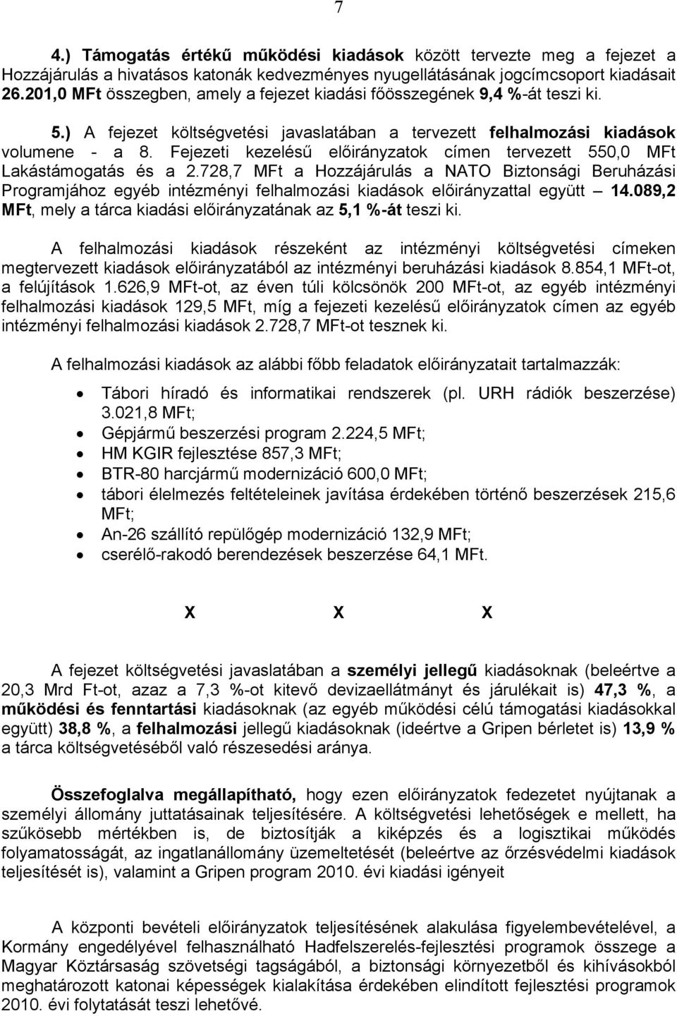 Fejezeti kezelésű előirányzatok címen tervezett 550,0 MFt Lakástámogatás és a 2.