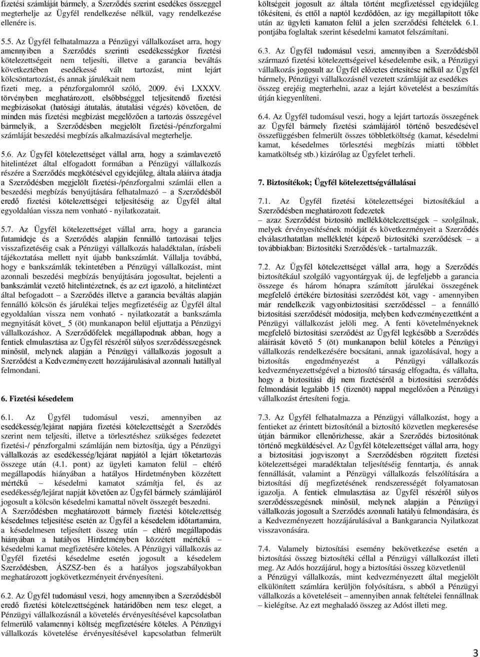 esedékessé vált tartozást, mint lejárt kölcsöntartozást, és annak járulékait nem fizeti meg, a pénzforgalomról szóló, 2009. évi LXXXV.