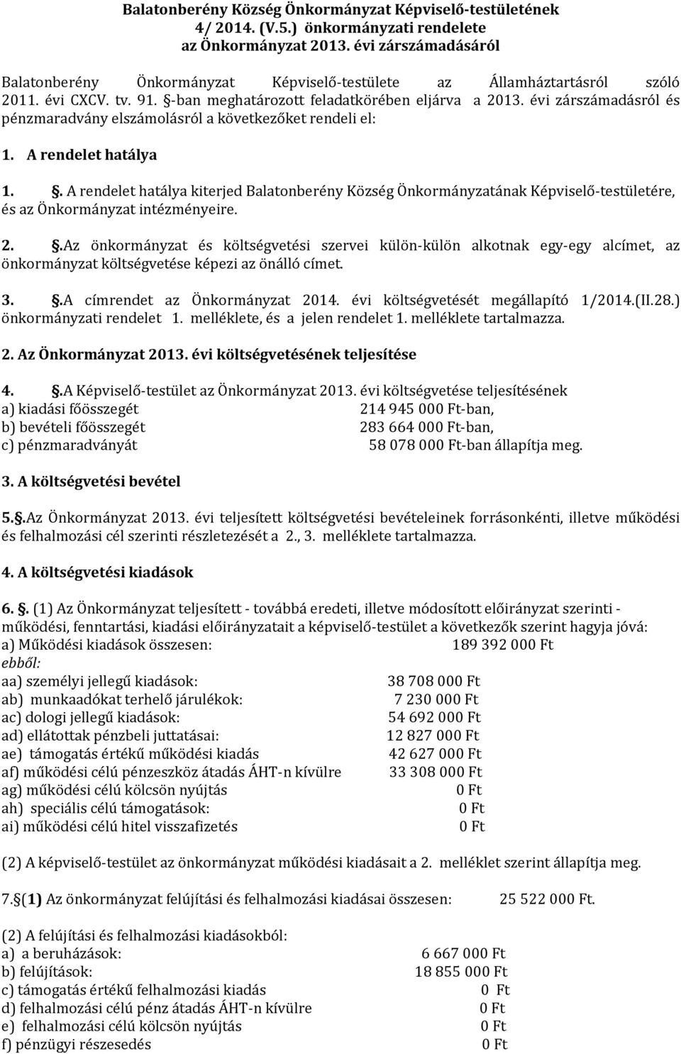 évi zárszámadásról és pénzmaradvány elszámolásról a következőket rendeli el: 1. A rendelet hatálya 1.