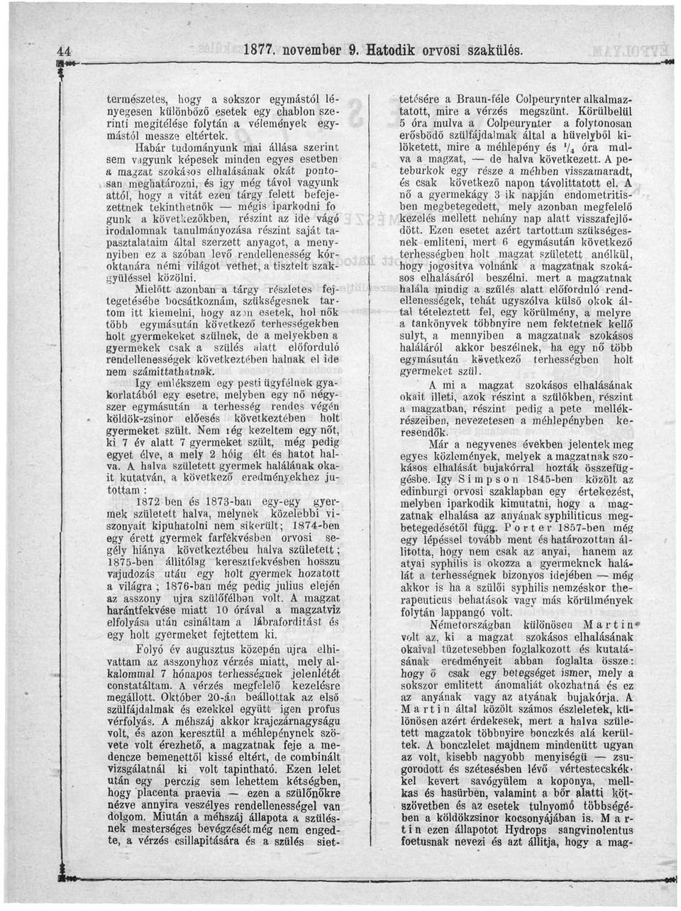 befejezettnek tekinthetnők mégis iparkodni fo gunk a következőkben, részint az ide vágó irodalomnak tanulmányozása részint saját tapasztalataim által szerzett anyagot, a menynyiben ez a szóban levő