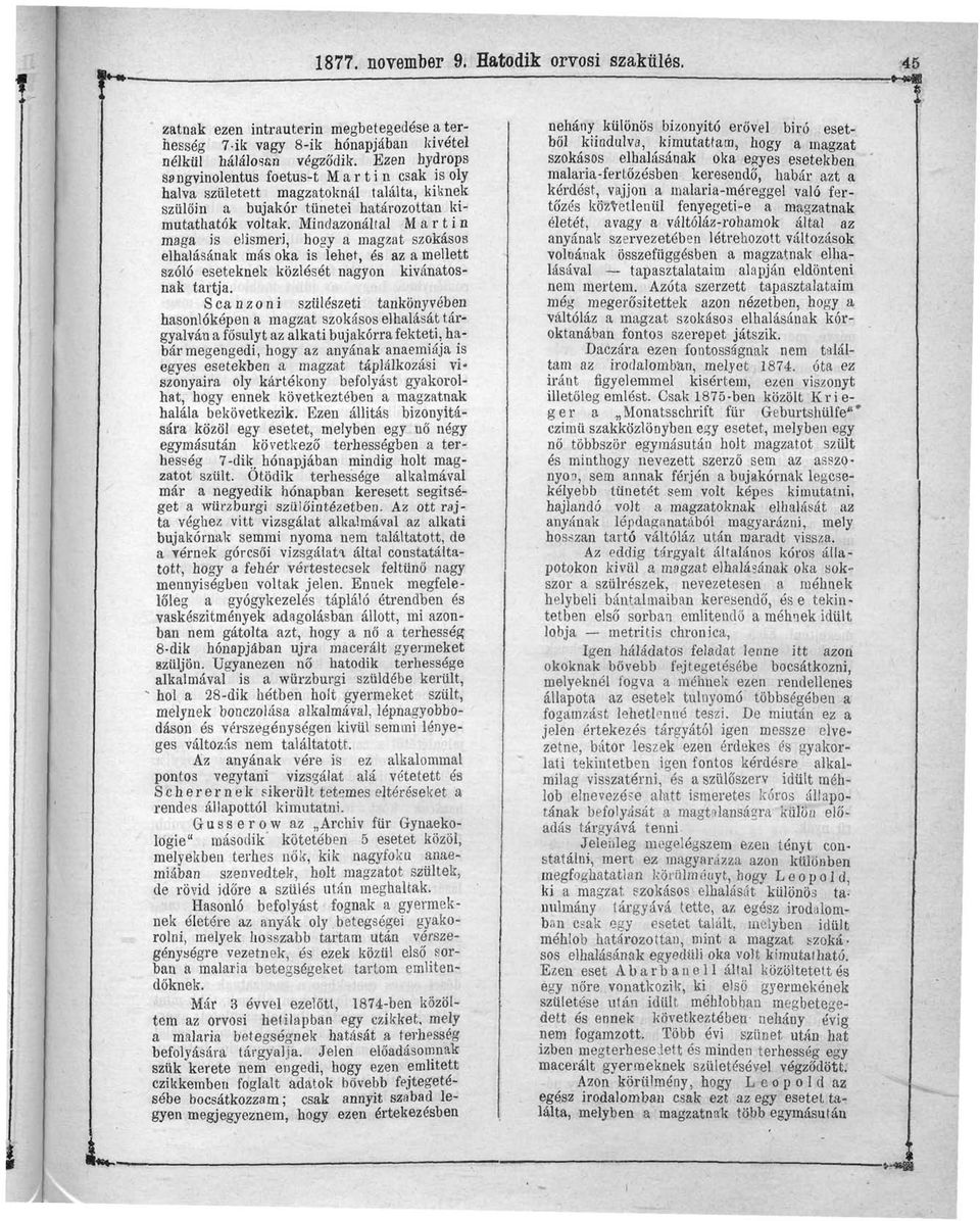 Mindazonáltal Martin maga is elismeri, hogy a magzat szokásos elhalásának más oka is lehet, és az a mellett szóló eseteknek közlését nagyon kívánatosnak tartja.