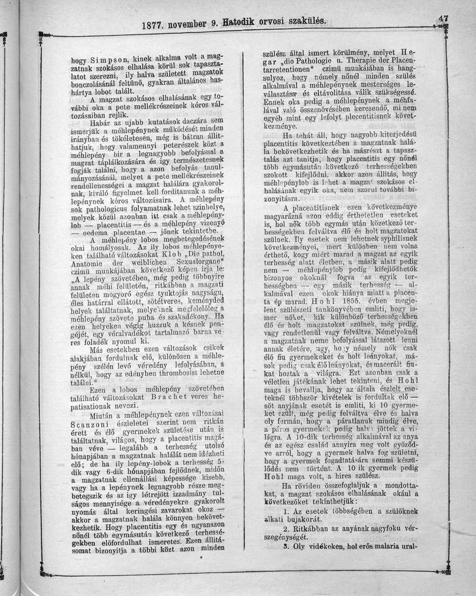 A magzat szokásos elhalásának egy további oka a pete mellékrészeinek kóros változásaiban rejlik.