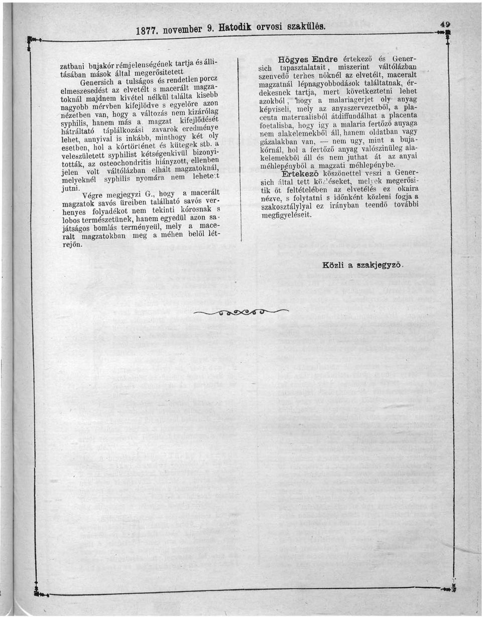 találta kisebb nagyobb mérvben kifejlődve s egyelőre azon nézetben van, hogy a változás nem kizárólag syphilis, hanem más a.