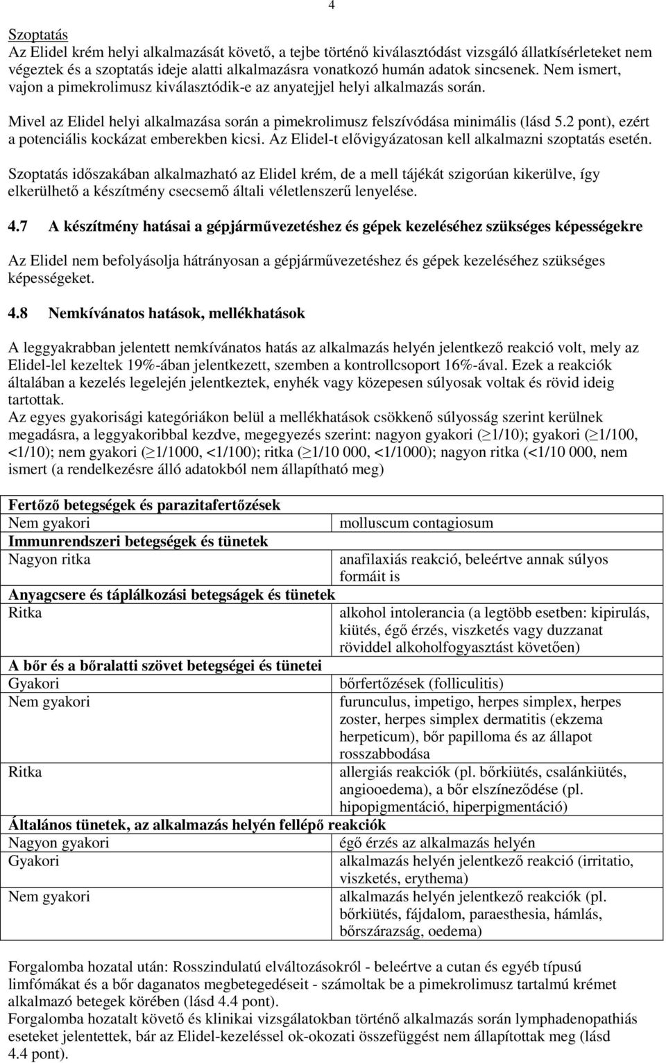 2 pont), ezért a potenciális kockázat emberekben kicsi. Az Elidel-t elıvigyázatosan kell alkalmazni szoptatás esetén.
