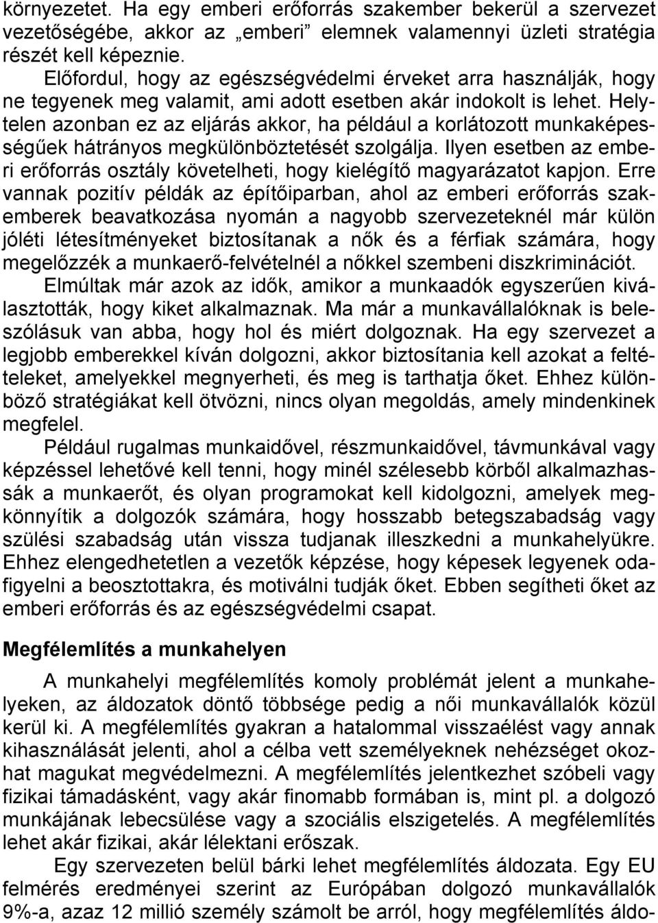 Helytelen azonban ez az eljárás akkor, ha például a korlátozott munkaképességűek hátrányos megkülönböztetését szolgálja.