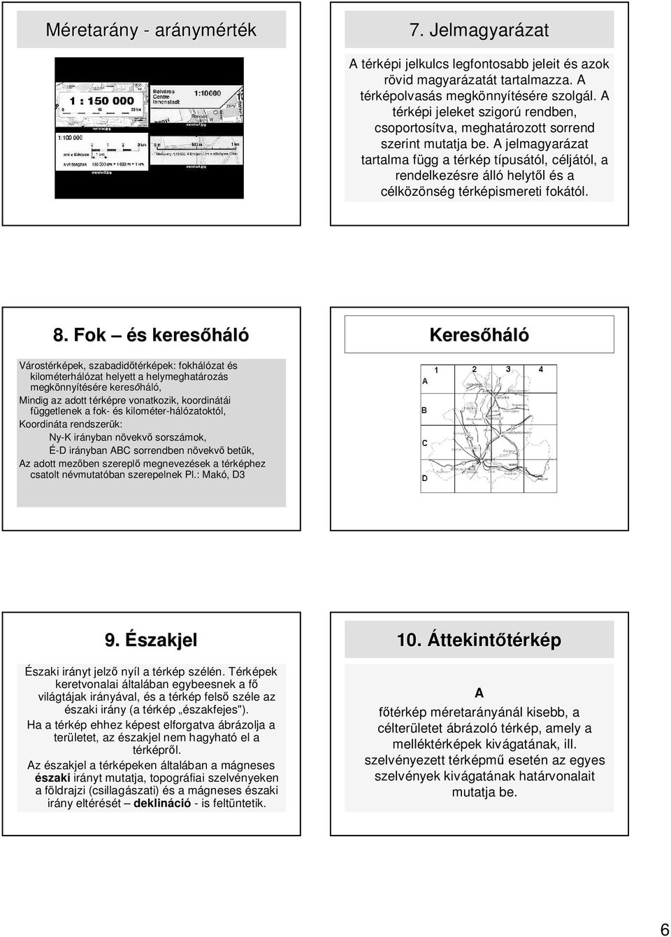 A jelmagyarázat tartalma függ a té típusától, céljától, a rendelkezésre álló helyt l és a célközönség téismereti fokától. 8.