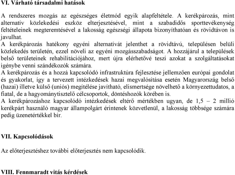 javulhat. A kerékpározás hatékony egyéni alternatívát jelenthet a rövidtávú, településen belüli közlekedés területén, ezzel növeli az egyéni mozgásszabadságot.