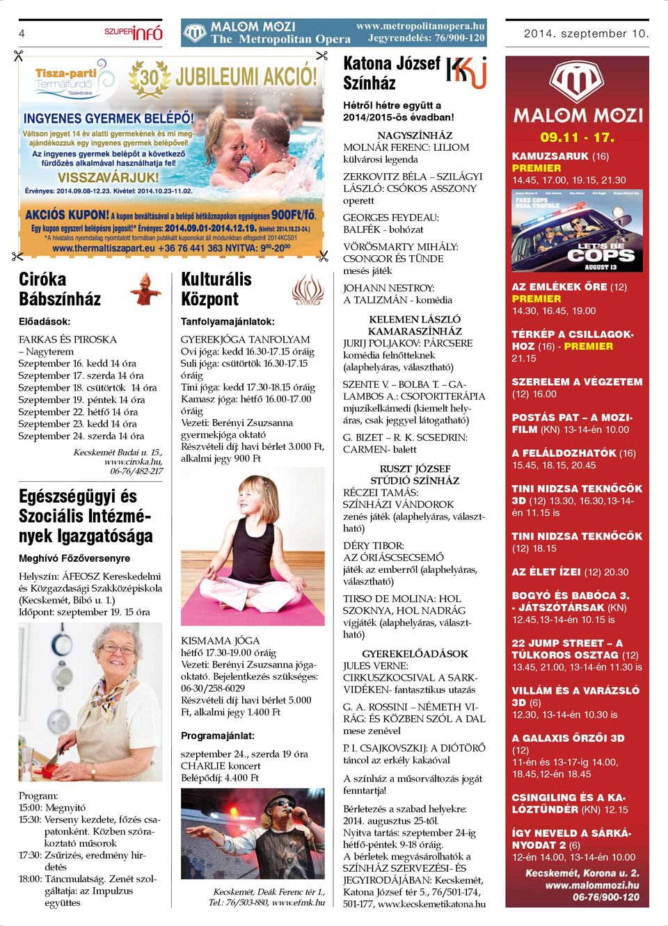 szerda 14 óra Szeptember 18. csütörtök 14 óra Szeptember 19. péntek 14 óra Szeptember 22. hétfő 14 óra Szeptember 23. kedd 14 óra Szeptember 24. szerda 14 óra Kecskemét Budai u. 15., www.ciroka.