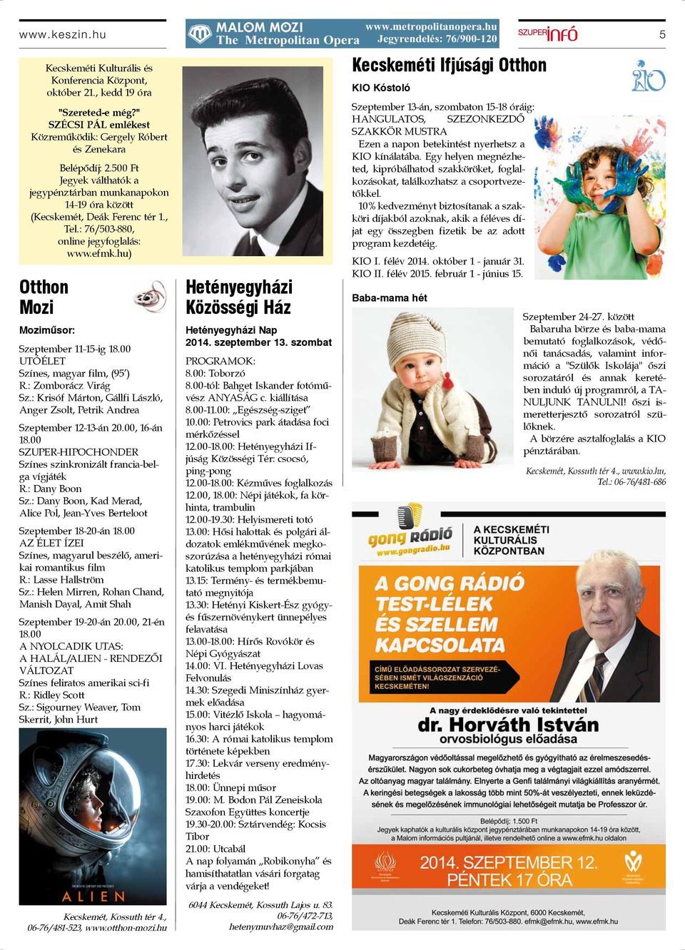hu) Otthon Mozi Moziműsor: Szeptember 11-15-ig 18.00 UTÓÉLET Színes, magyar film, (95 ) R.: Zomborácz Virág Sz.: Krisóf Márton, Gállfi László, Anger Zsolt, Petrik Andrea Szeptember 12-13-án 20.