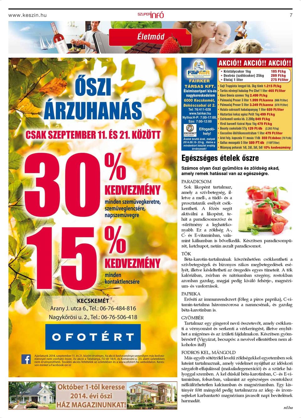 A főzés segít aktiválni a likopént, tehát a paradicsomszósz és -sűrítmény a leghatékonyabb. Ez a zöldség A-, C- és E-vitaminban, valamint káliumban is bővelkedik.