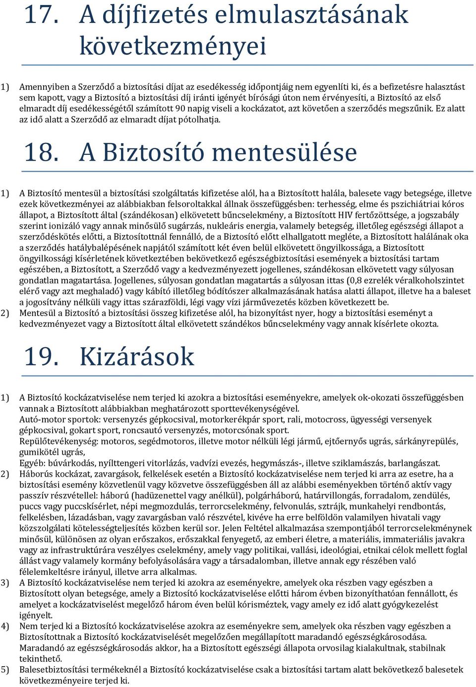 Ez alatt az idő alatt a Szerződő az elmaradt díjat pótolhatja. 18.