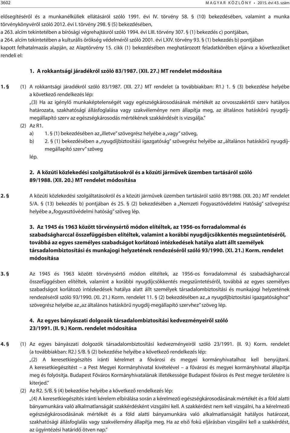 alcím tekintetében a kulturális örökség védelméről szóló 2001. évi LXIV. törvény 93. (1) bekezdés b) pontjában kapott felhatalmazás alapján, az Alaptörvény 15.