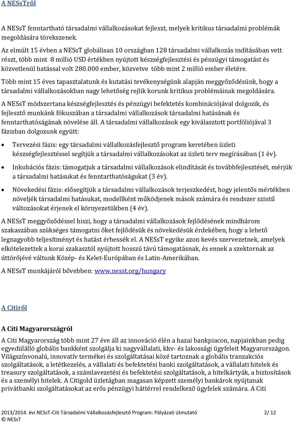 hatással volt 280.000 ember, közvetve több mint 2 millió ember életére.