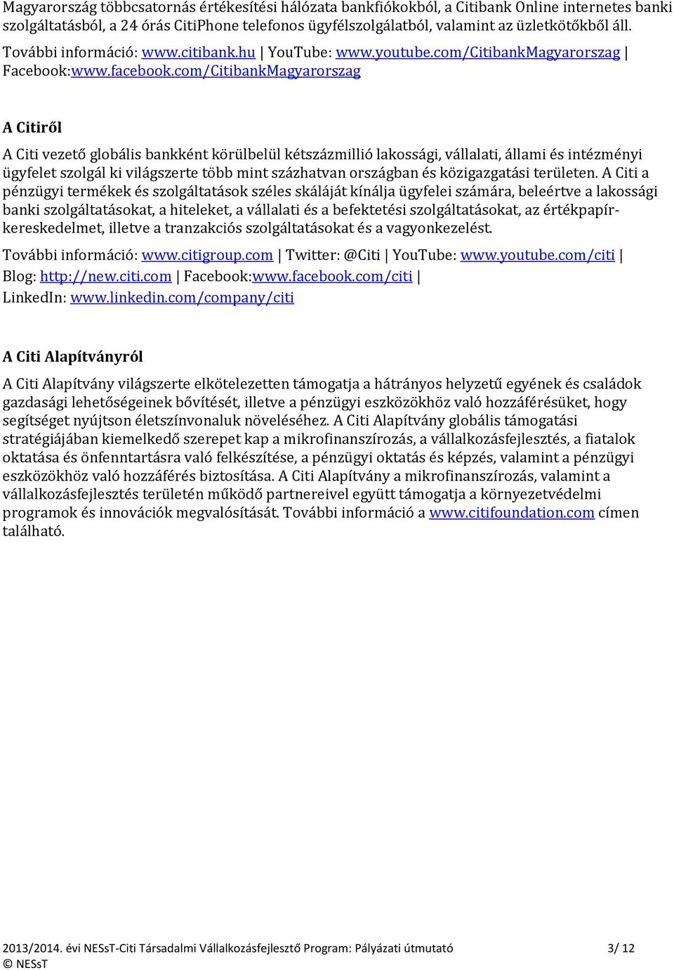 com/CitibankMagyarorszag A Citiről A Citi vezető globális bankként körülbelül kétszázmillió lakossági, vállalati, állami és intézményi ügyfelet szolgál ki világszerte több mint százhatvan országban