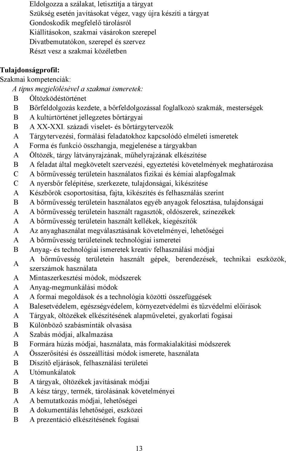 foglalkozó szakmák, mesterségek A kultúrtörténet jellegzetes bőrtárgyai A -I.