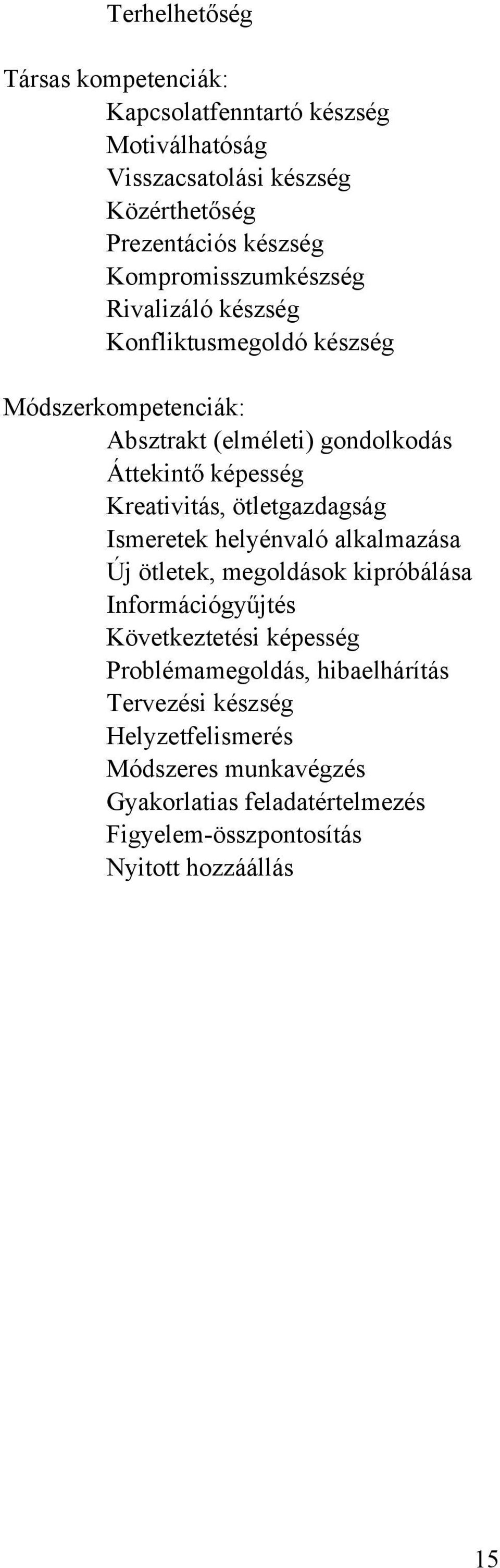 Kreativitás, ötletgazdagság Ismeretek helyénvaló alkalmazása Új ötletek, megoldások kipróbálása Információgyűjtés Következtetési képesség