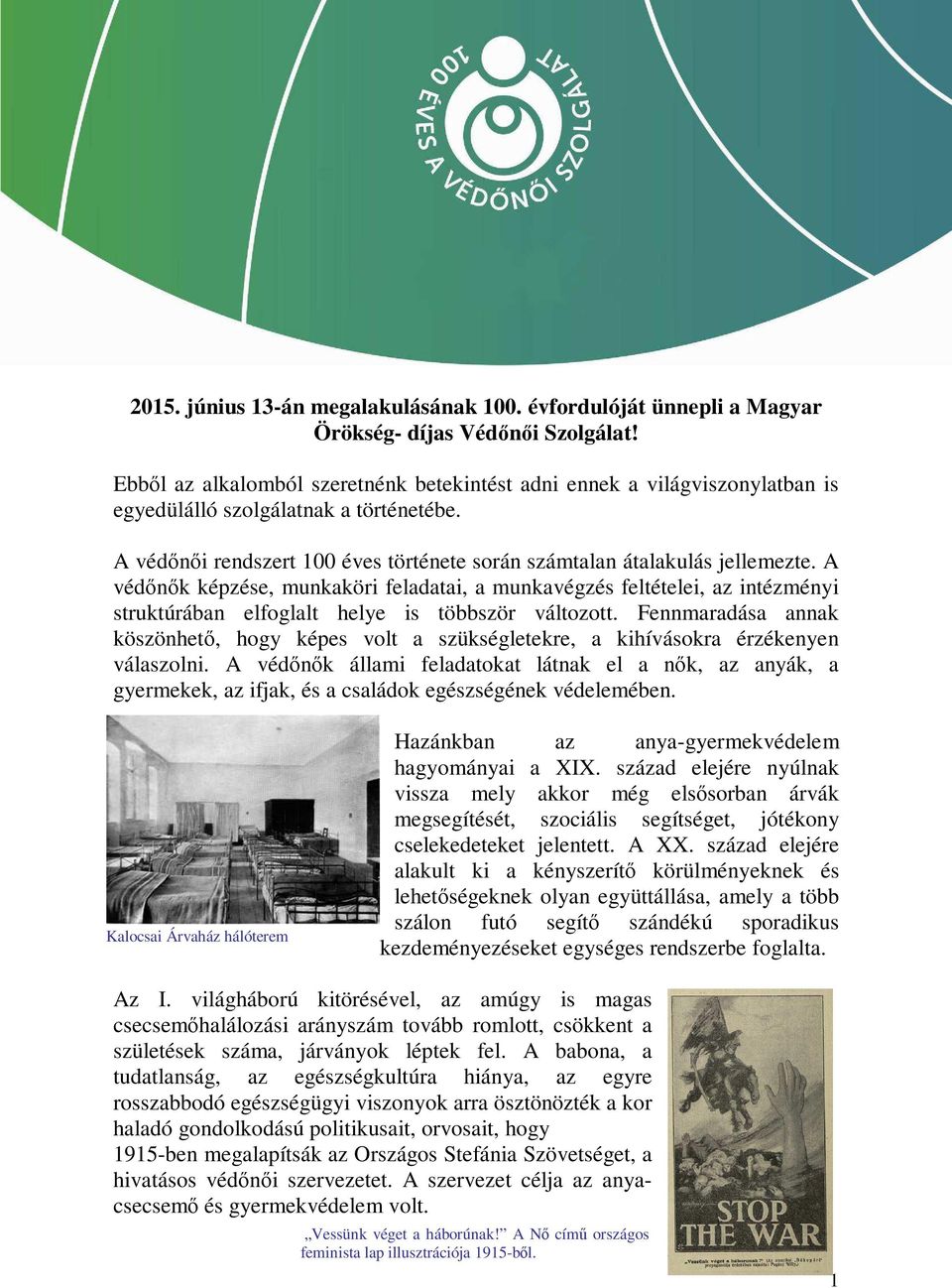 A védőnők képzése, munkaköri feladatai, a munkavégzés feltételei, az intézményi struktúrában elfoglalt helye is többször változott.
