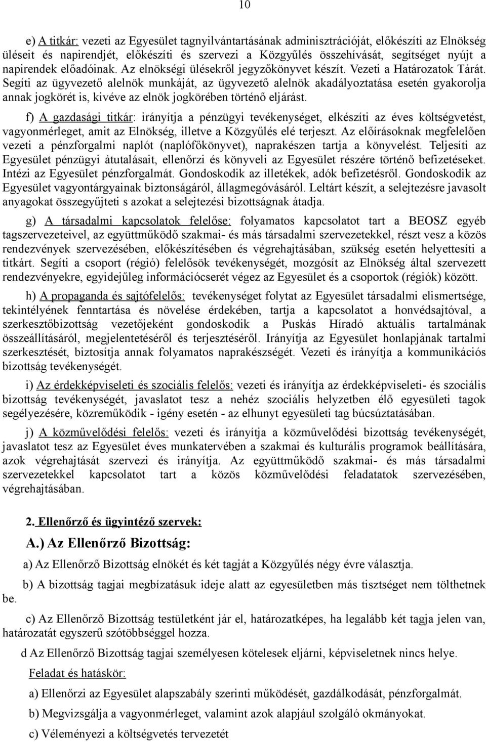 Segíti az ügyvezető alelnök munkáját, az ügyvezető alelnök akadályoztatása esetén gyakorolja annak jogkörét is, kivéve az elnök jogkörében történő eljárást.