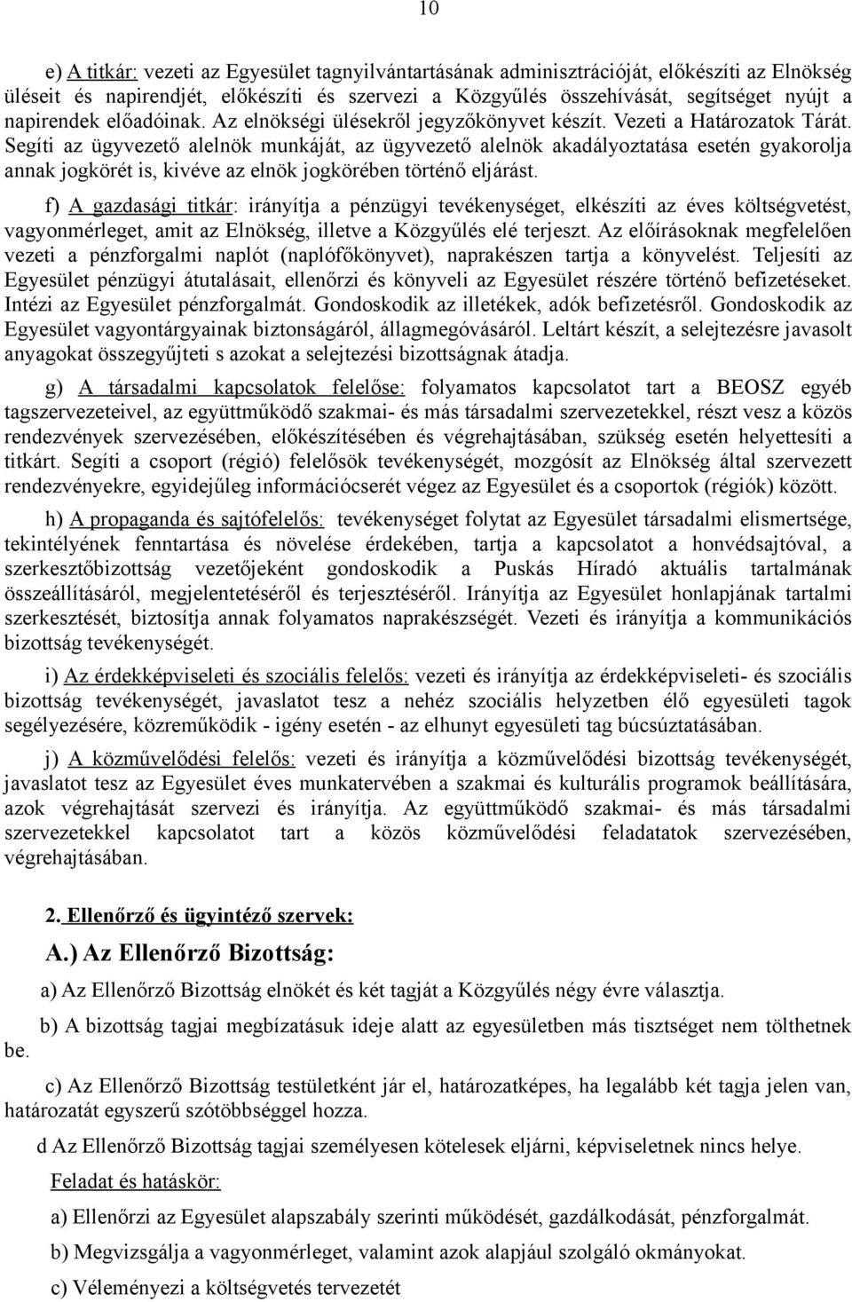 Segíti az ügyvezető alelnök munkáját, az ügyvezető alelnök akadályoztatása esetén gyakorolja annak jogkörét is, kivéve az elnök jogkörében történő eljárást.