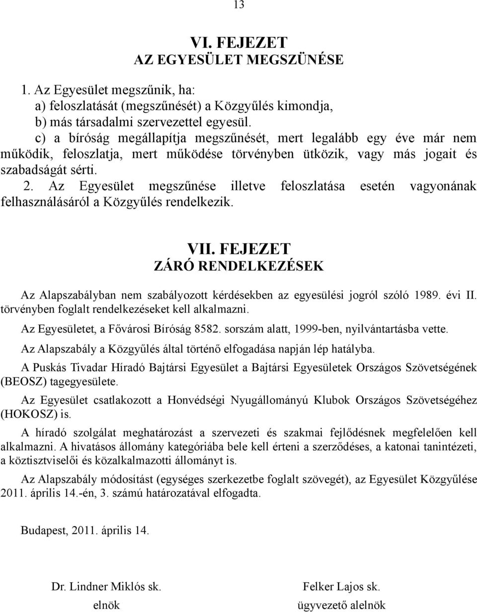 Az Egyesület megszűnése illetve feloszlatása esetén vagyonának felhasználásáról a Közgyűlés rendelkezik. VII.