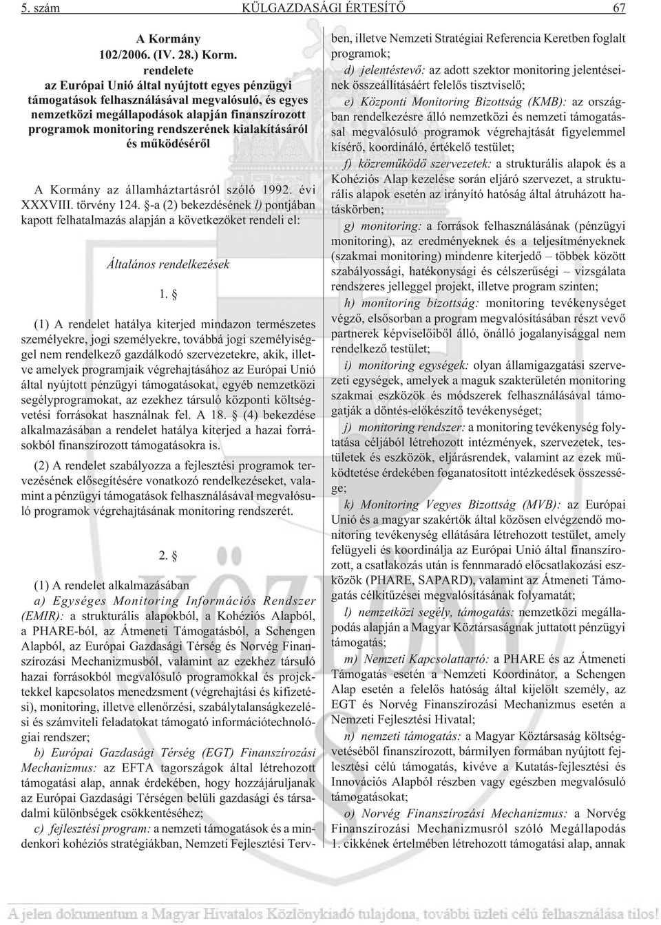 kialakításáról és mûködésérõl A Kormány az államháztartásról szóló 1992. évi XXXVIII. törvény 124.