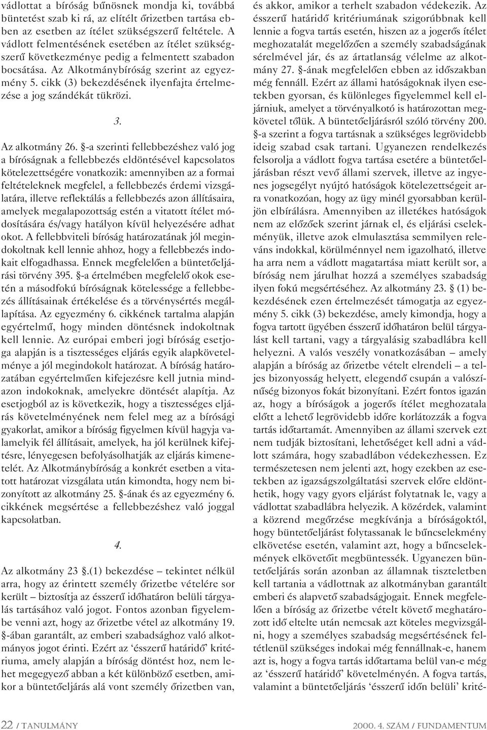 cikk (3) bekezdésének ilyenfajta értelmezése a jog szándékát tükrözi. 3. Az alkotmány 26.
