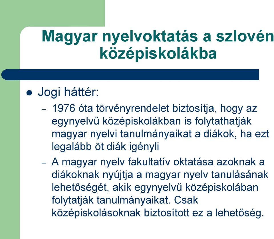 igényli A magyar nyelv fakultatív oktatása azoknak a diákoknak nyújtja a magyar nyelv tanulásának