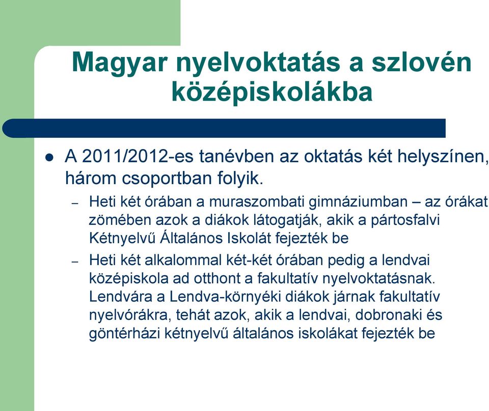 Iskolát fejezték be Heti két alkalommal két-két órában pedig a lendvai középiskola ad otthont a fakultatív nyelvoktatásnak.