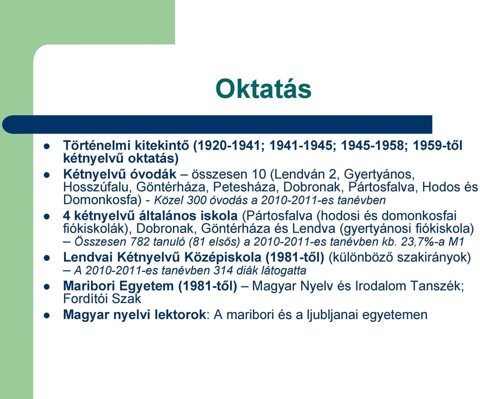 Göntérháza és Lendva (gyertyánosi fiókiskola) Összesen 782 tanuló (81 elsős) a 2010-2011-es tanévben kb.