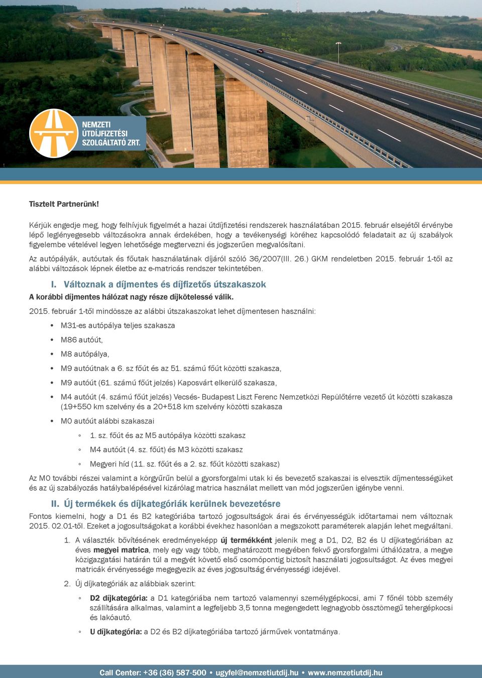 jogszerűen megvalósítani. Az autópályák, autóutak és főutak használatának díjáról szóló 36/2007(III. 26.) GKM rendeletben 2015.