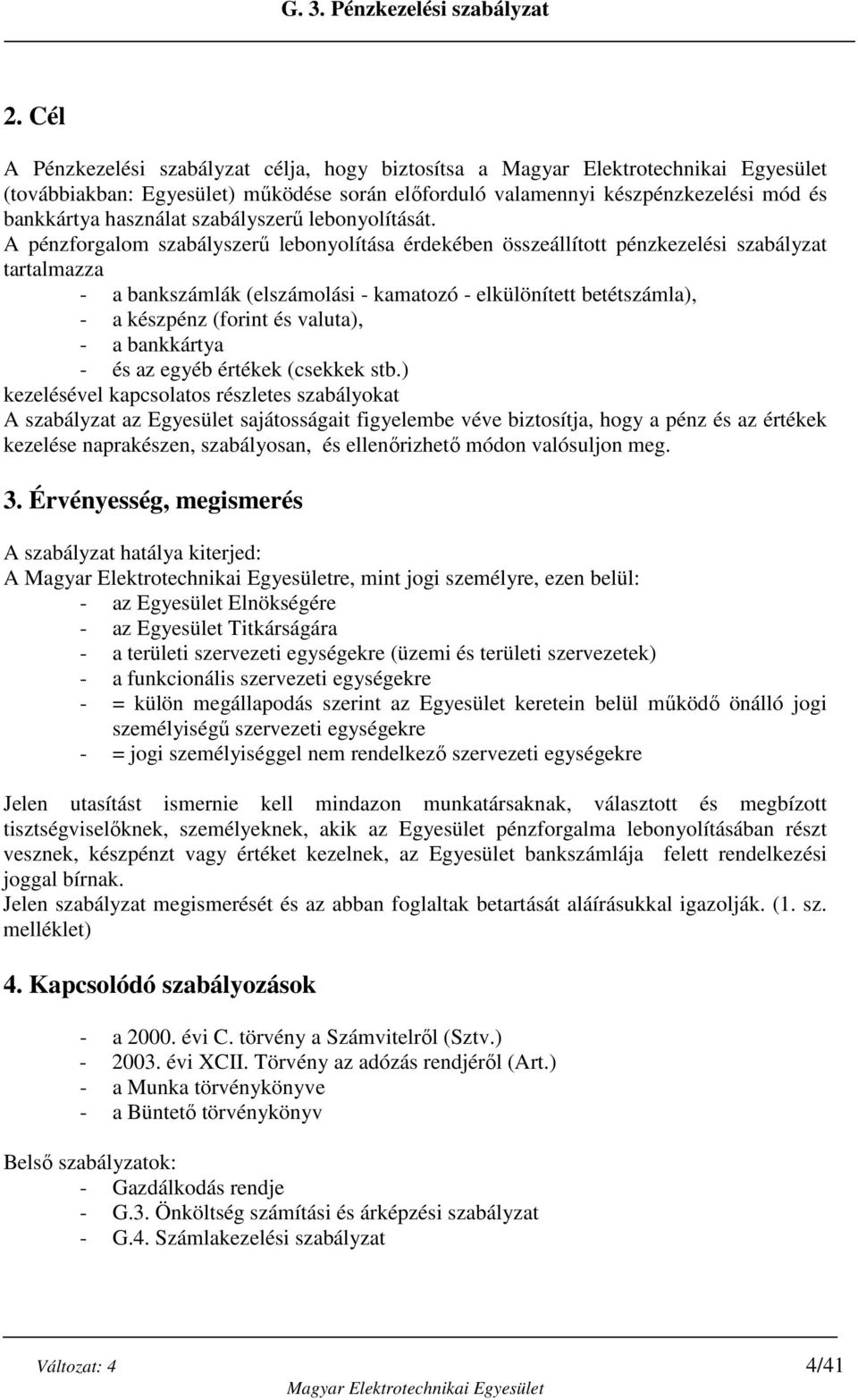 valuta), - a bankkártya - és az egyéb értékek (csekkek stb.