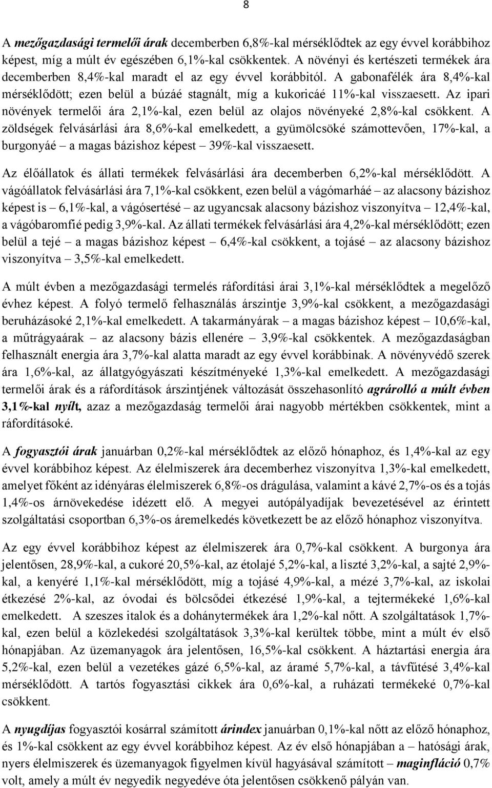 Az ipari növények termelői ára 2,1%-kal, ezen belül az olajos növényeké 2,8%-kal csökkent.