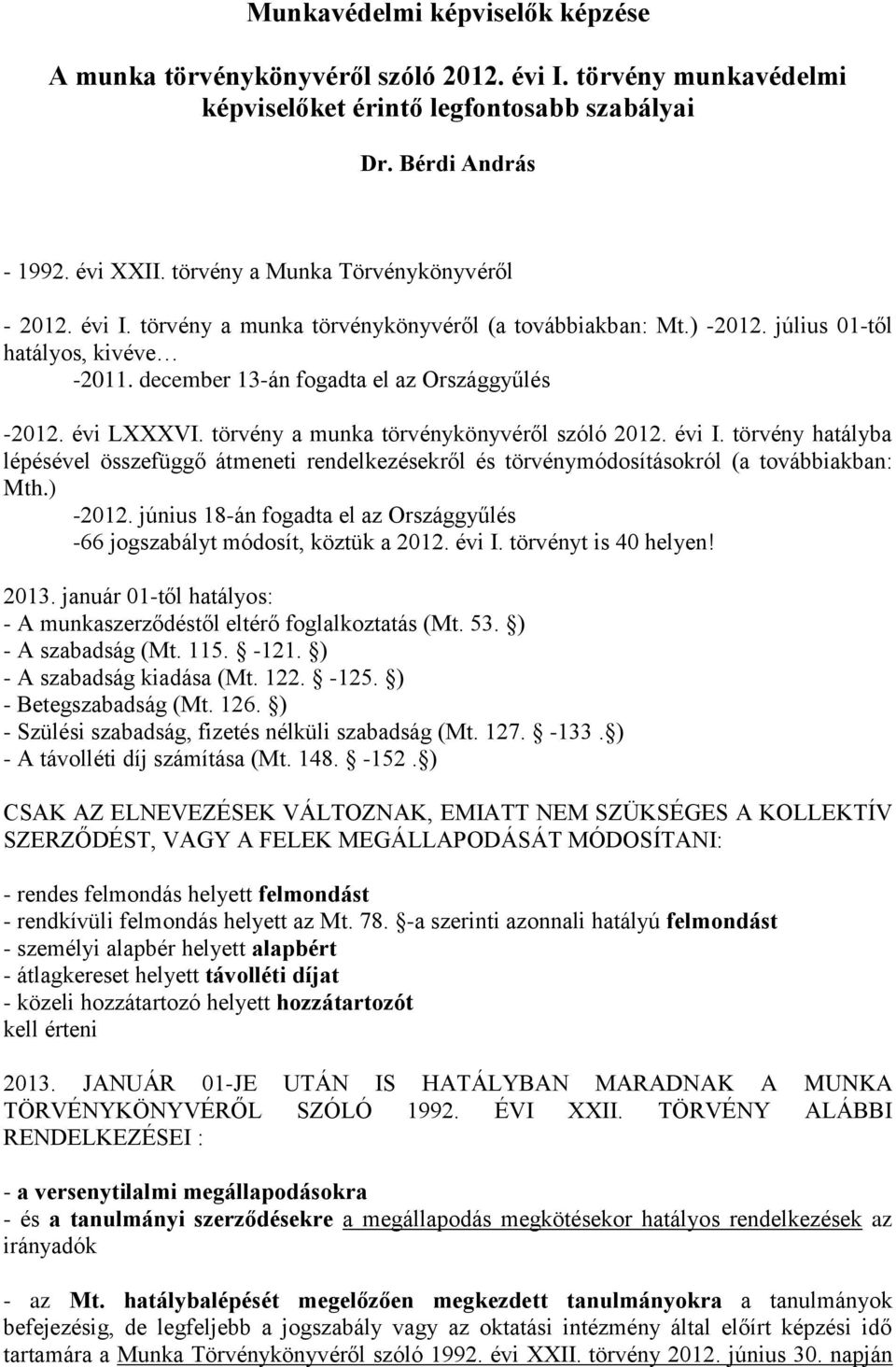 évi LXXXVI. törvény a munka törvénykönyvéről szóló 2012. évi I. törvény hatályba lépésével összefüggő átmeneti rendelkezésekről és törvénymódosításokról (a továbbiakban: Mth.) -2012.