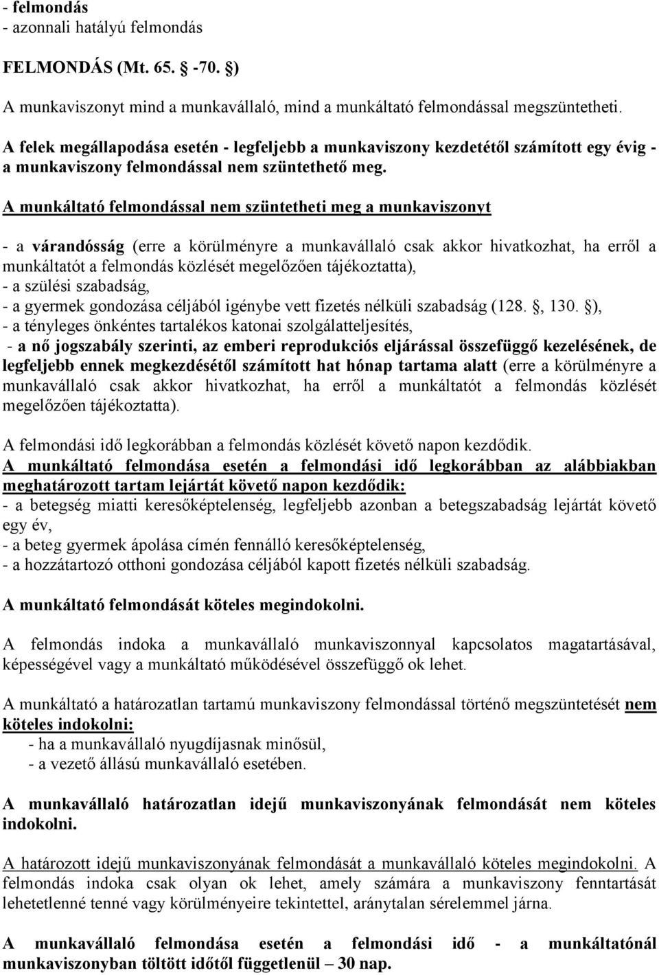 A munkáltató felmondással nem szüntetheti meg a munkaviszonyt - a várandósság (erre a körülményre a munkavállaló csak akkor hivatkozhat, ha erről a munkáltatót a felmondás közlését megelőzően